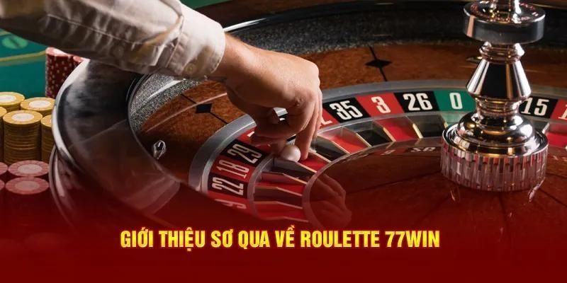 Tìm hiểu về game Roulette 77win